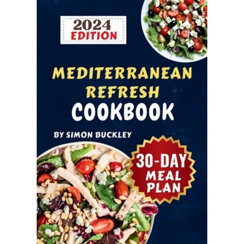 (영문도서) The Mediterranean Refresh Cookbook 2024: Easy Delicious & Healthy Recipes for Quick Refresh ... Paperback, Independently Published, English, 9798877902473