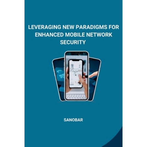 (영문도서) Leveraging New Paradigms for Enhanced Mobile Network Security Paperback, Tredition Gmbh, English, 9783384240491