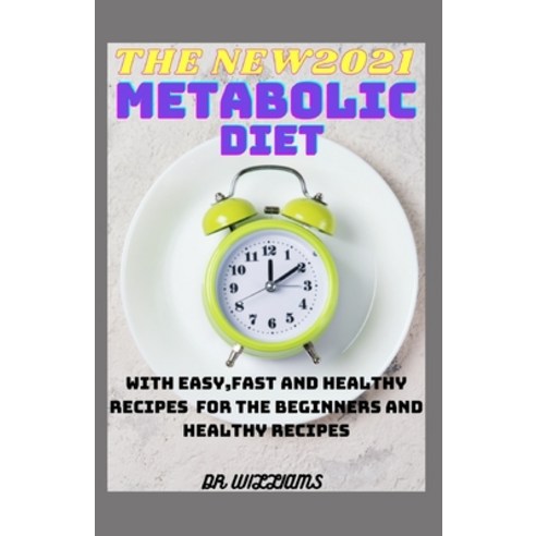 (영문도서) The New 2021 Metabolic Diet: With easy fast and healthy recipe for beginners and dummies Paperback, Independently Published, English, 9798521195190
