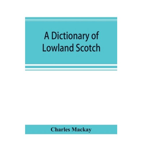(영문도서) A dictionary of Lowland Scotch with an introductory chapter on the poetry humour and liter... Paperback, Alpha Edition, English, 9789353894481