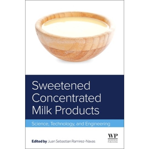 (영문도서) Sweetened Concentrated Milk Products: Science Technology and Engineering Hardcover, Woodhead Publishing, English, 9780128233733