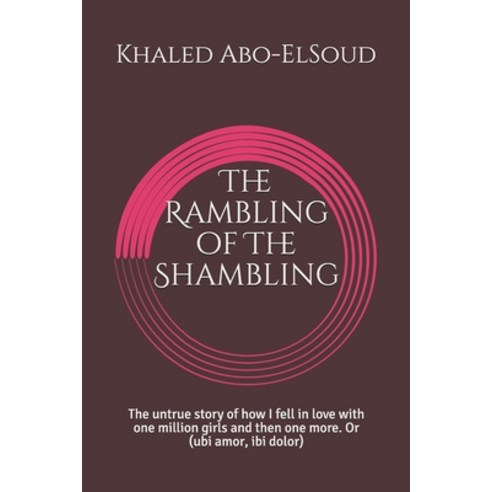 The Rambling of The Shambling: The untrue story of how I fell in love with one million girls and the... Paperback, Independently Published