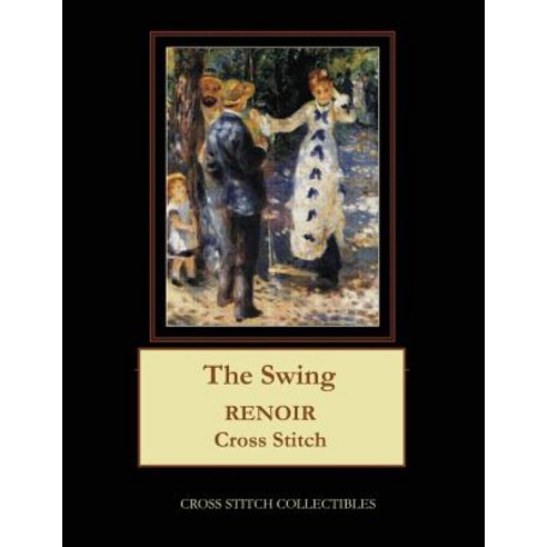 (영문도서) The Swing: Renoir Cross Stitch Pattern Paperback, Createspace Independent Pub..., English, 9781721214266