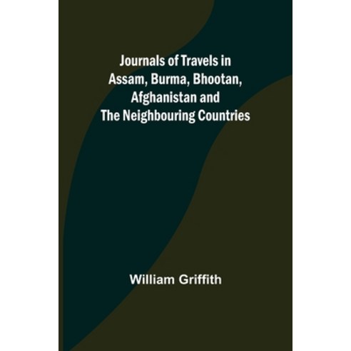 (영문도서) Journals of Travels in Assam Burma Bhootan Afghanistan and the Neighbouring Countries Paperback, Alpha Edition, English, 9789356571044