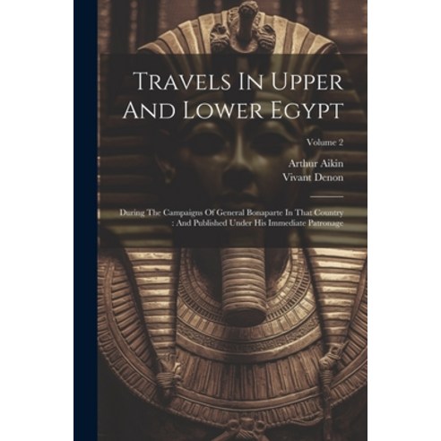 (영문도서) Travels In Upper And Lower Egypt: During The Campaigns Of General Bonaparte In That Country: ... Paperback, Legare Street Press, English, 9781022269422