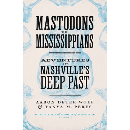 Mastodons to Mississippians: Adventures in Nashville''s Deep Past Paperback, Vanderbilt University Press, English, 9780826502155