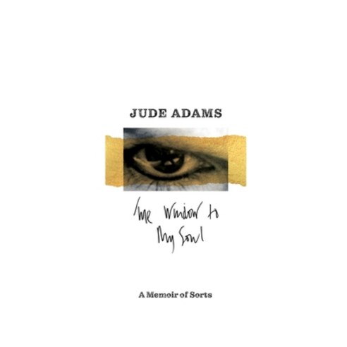 (영문도서) The Window to My Soul: A Memoir of Sorts Paperback, Jude Adams, English, 9781916047310