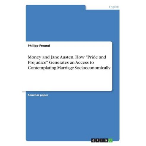 Money and Jane Austen. How "Pride and Prejudice" Generates an Access to Contemplating Marriage Socio... Paperback, Grin Verlag, English, 9783668738379