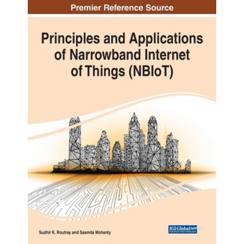 Principles and Applications of Narrowband Internet of Things (NBIoT) Paperback, Information Science Reference, English, 9781799854913