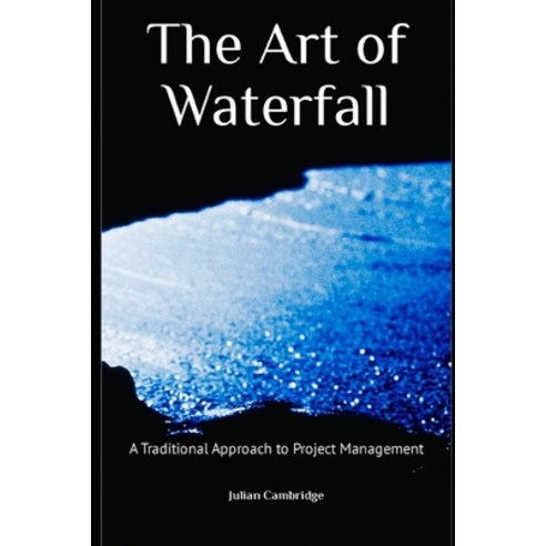 (영문도서) The Art of Waterfall: A Traditional Approach to Project Management Paperback, Independently Published, English, 9798878007207