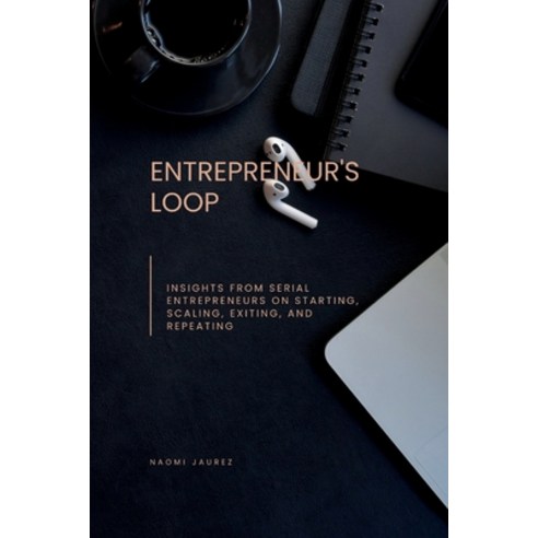 (영문도서) Entrepreneur''s Loop: Insights from Serial Entrepreneurs on Starting Scaling Exiting and Re... Paperback, Independently Published, English, 9798865612254