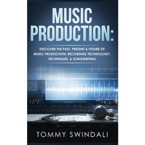 (영문도서) Music Production: Discover The Past Present & Future of Music Production Recording Technolo... Hardcover, Fortune Publishing, English, 9781914312960