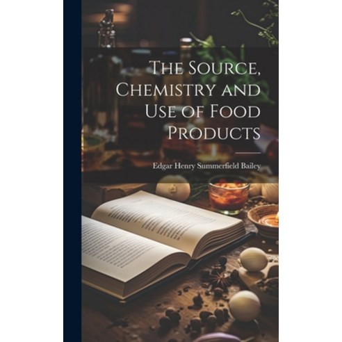 (영문도서) The Source Chemistry and Use of Food Products Hardcover, Legare Street Press, English, 9781022880511