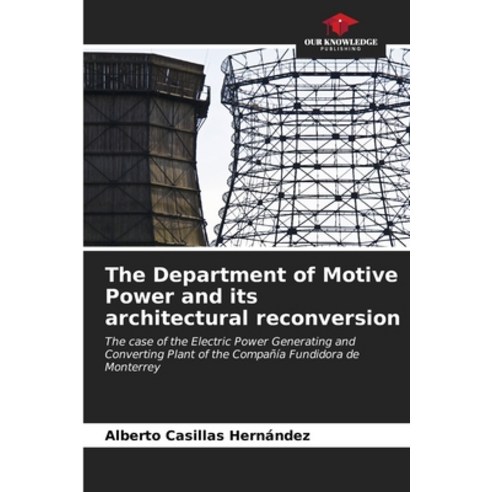 (영문도서) The Department of Motive Power and its architectural reconversion Paperback, Our Knowledge Publishing, English, 9786206999812