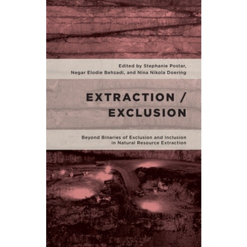 (영문도서) Extraction/Exclusion: Beyond Binaries of Exclusion and Inclusion in Natural Resource Extraction Hardcover, Rowman & Littlefield Publis..., English, 9781786615367
