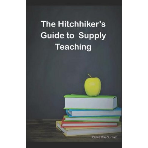 (영문도서) The HitchHiker''s guide to supply teaching Paperback, Independently Published, English, 9781074481773