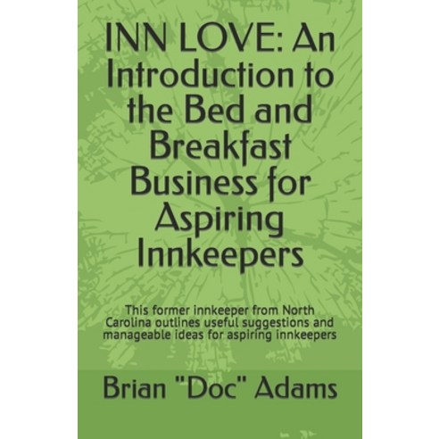 (영문도서) Inn Love: An Introduction to the Bed and Breakfast Business for Aspiring Innkeepers: This for... Paperback, Independently Published, English, 9798877154957