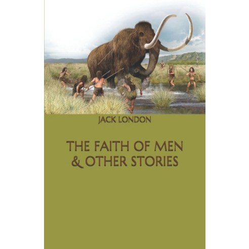 The Faith of Men & Other Stories Paperback, Independently Published, English, 9798575531753
