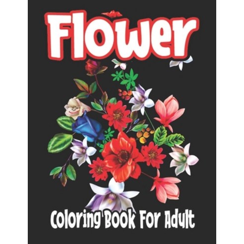 Flower Coloring Book For Adult: flower coloring book for seniors Paperback, Independently Published, English, 9798596185928