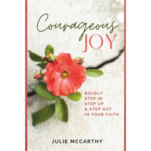 (영문도서) Courageous Joy: Boldly Step In Step Up & Step Out in Your Faith Paperback, Pure Joy Publishing, English, 9798989316120