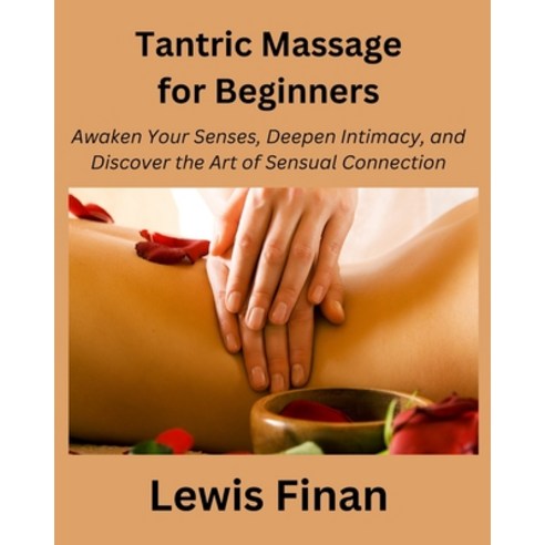 (영문도서) Tantric Massage for Beginners: Awaken Your Senses Deepen Intimacy and Discover the Art of S... Paperback, Independently Published, English, 9798877632226