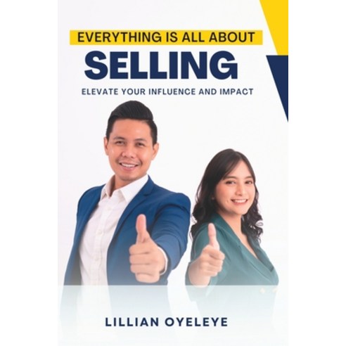 (영문도서) Everything is All About Selling: Elevate your Influence and ...