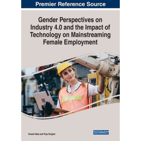 (영문도서) Gender Perspectives on Industry 4.0 and the Impact of Technology on Mainstreaming Female Empl... Paperback, Business Science Reference, English, 9781799885955