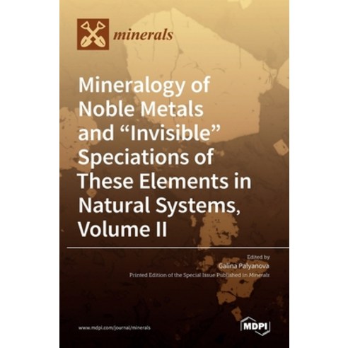 (영문도서) Mineralogy of Noble Metals and Invisible Speciations of These Elements in Natural Systems Vo... Hardcover, Mdpi AG, English, 9783036525266