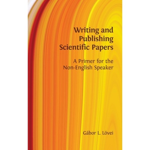 (영문도서) Writing and Publishing Scientific Papers: A Primer for the Non-English Speaker Hardcover, Open Book Publishers, English, 9781800640900
