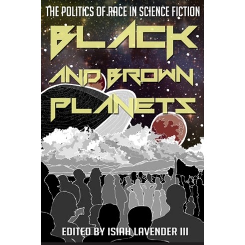 Black and Brown Planets: The Politics of Race in Science Fiction Paperback, University Press of Mississippi
