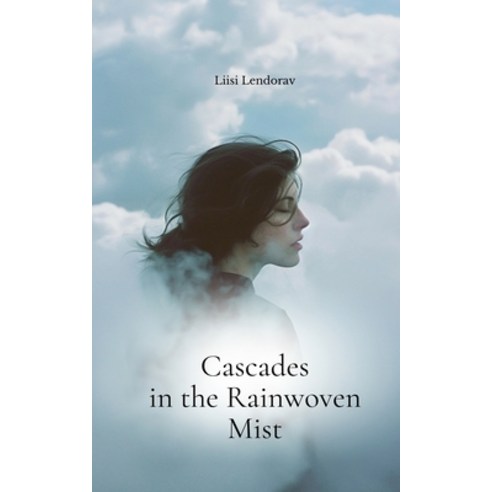 (영문도서) Cascades in the Rainwoven Mist Paperback, Swan Charm Publishing, English, 9789908180939