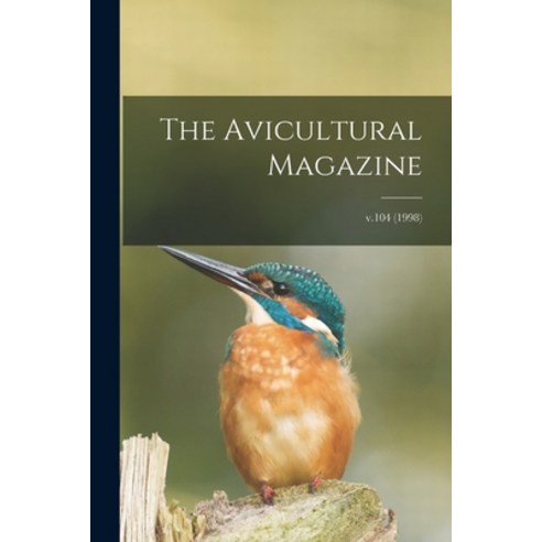 (영문도서) The Avicultural Magazine; v.104 (1998) Paperback, Legare Street Press, English, 9781014892096