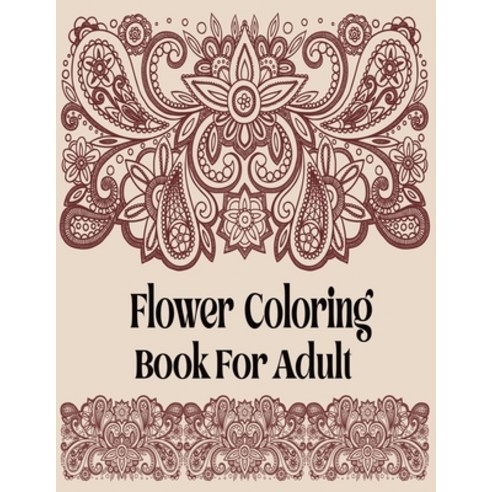Flower Coloring Book For Adult: Adult Coloring Book with beautiful realistic flowers bouquets flor... Paperback, Independently Published, English, 9798563999459