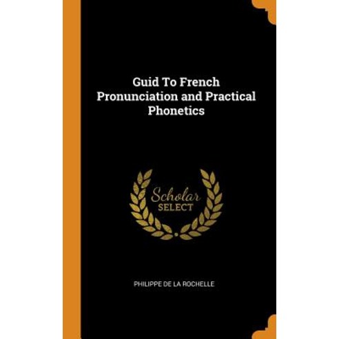 (영문도서) Guid to French Pronunciation and Practical Phonetics Hardcover, Franklin Classics, English, 9780341666493