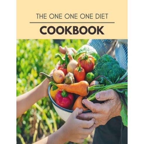The One One One Diet Cookbook: The Ultimate Guidebook Ketogenic Diet Lifestyle for Seniors Reset The... Paperback, Independently Published