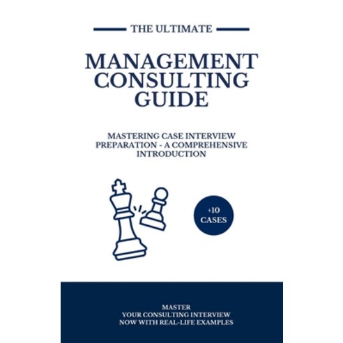 (영문도서) Management Consulting Guide: Mastering Case Interview Preparation - A Comprehensive Introduction Paperback, Independently Published, English, 9798872056751