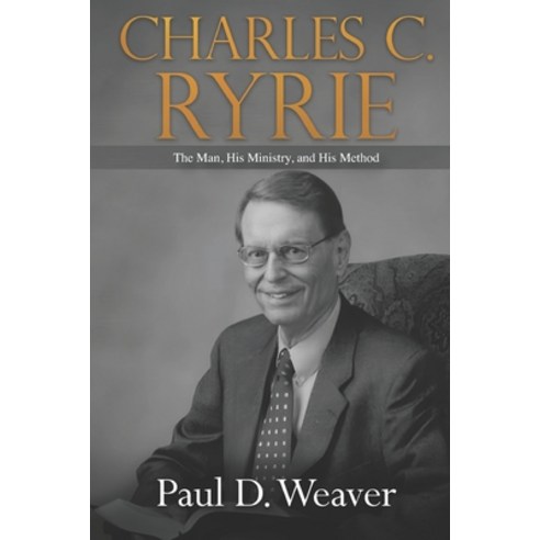(영문도서) Charles C. Ryrie: The Man His Ministry and His Method Paperback, Exegetica Publishing, English, 9781602650923