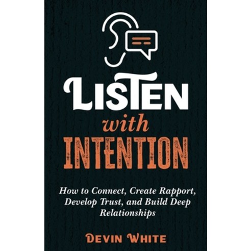 (영문도서) Listen with Intention: How to Connect Create Rapport Develop Trust and Build Deep Relation... Paperback, More Books LLC, English, 9781954289697