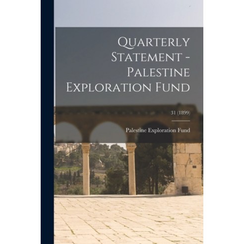 (영문도서) Quarterly Statement - Palestine Exploration Fund; 31 (1899) Paperback, Legare Street Press, English, 9781014962058