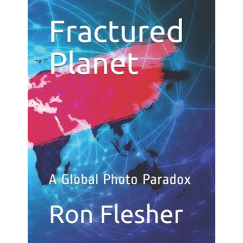Fractured Planet: A Global Photo Paradox Paperback, Independently Published, English, 9798623064288