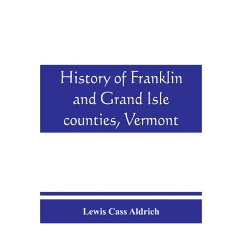 (영문도서) History of Franklin and Grand Isle counties Vermont: With illustrations and biographical ske... Paperback, Alpha Edition, English, 9789389465679