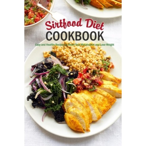 Sirtfood Diet Cookbook: Easy and Healthy Recipes to Reset Your Metabolism and Lose Weight: Kito Diet... Paperback, Independently Published, English, 9798586391414