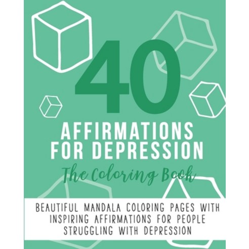40 Affirmations For Depression: The Coloring Book: Positive Encouraging Texts With 40 Beautiful Mand... Paperback, Independently Published