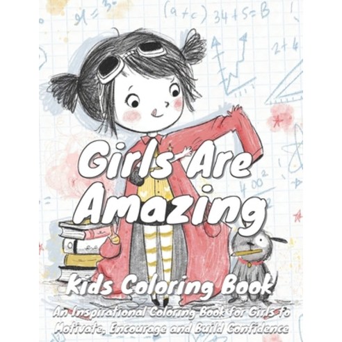Girls Are Amazing Coloring Book: An Inspirational Coloring Book for Girls to Motivate Encourage and... Paperback, Independently Published