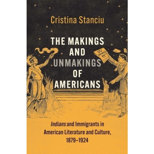 (영문도서) The Makings and Unmakings of Americans: Indians and Immigrants in American Literature and Cul... Hardcover, Yale University Press, English, 9780300224351