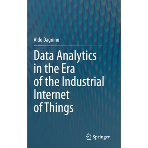 Data Analytics in the Era of the Industrial Internet of Things Hardcover, Springer, English, 9783030631383