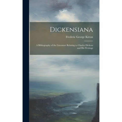 (영문도서) Dickensiana: A Bibliography of the Literature Relating to Charles Dickens and His Writings Hardcover, Legare Street Press, English, 9781020355868