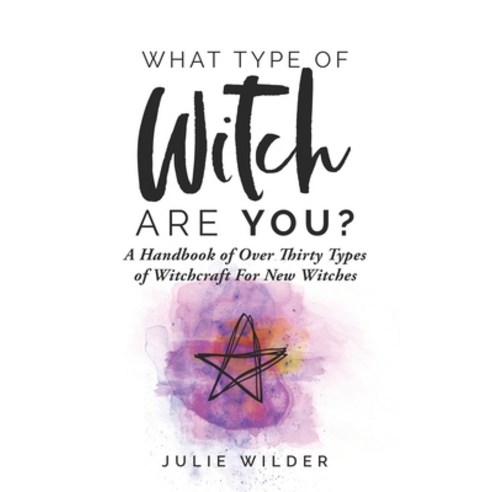 What Type of Witch Are You?: A Handbook of Over Thirty Types of Witchcraft for New Witches Paperback, Independently Published, English, 9798693474796