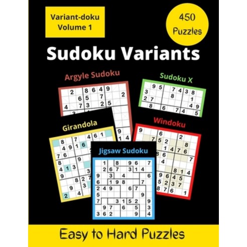 450 Sudoku Variants: Jigsaw-Sudoku Sudoku-X Windoku Girandola-Sudoku and Argyle-Sudoku Puzzles Paperback, Independently Published