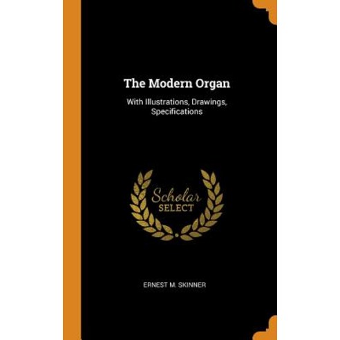 The Modern Organ: With Illustrations Drawings Specifications Hardcover, Franklin Classics Trade Press, English, 9780344582332